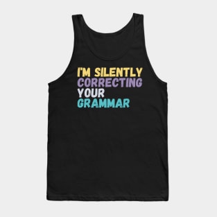 im silently correcting your grammar Tank Top